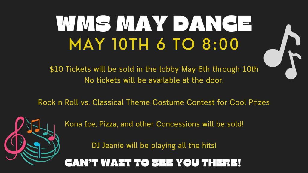 may dance; may 10th from 6 to 8pm; tickets sold in the lobby may 6th through 10th in the lobby, but no tickets will be sold at the door; rock & roll vs classical theme with costume contest; concessions will be sold at the dance